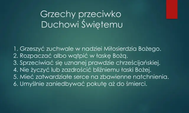 Lista 6 grzechów przeciwko Duchowi Świętemu: zuchwałe grzeszenie, rozpacza, sprzeciw wobec prawdy, zazdrość, zatwardziałość serca, zaniedbywanie pokuty.