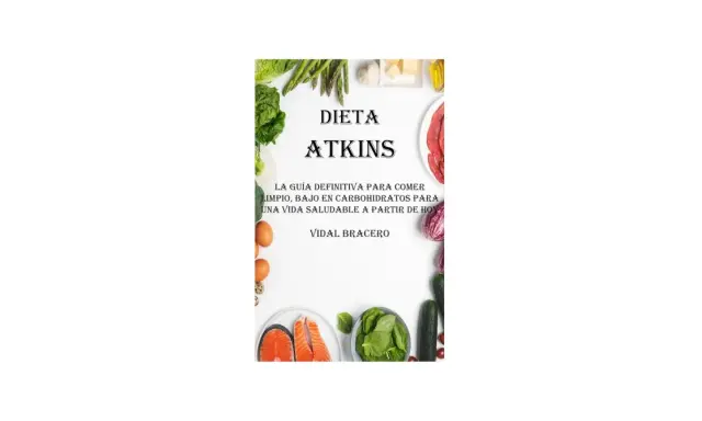 Dieta Atkins: guía para comer limpio, bajo en carbohidratos. Incluye alimentos sin carbohidratos y sin grasas como salmón, espinacas, huevos y verduras.