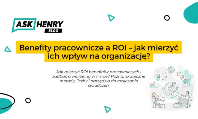 Grafika przedstawia blog Ask Henry, omawiający wpływ benefitów pracowniczych na organizację i ROI.