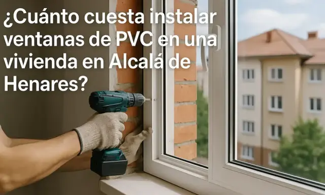 Instalación de ventanas de PVC en Alcalá de Henares. Mano de obra para colocar ventanas.