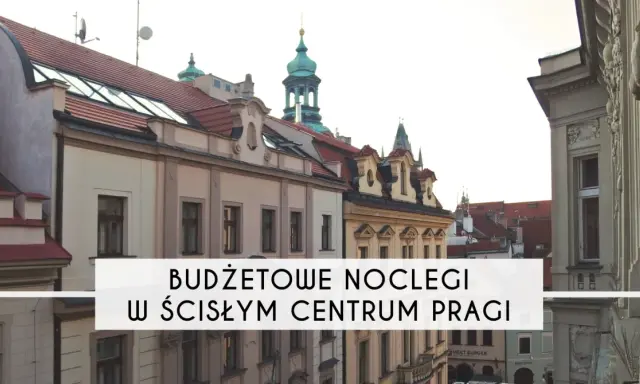 Praga: Nocleg na każdą kieszeń? Ceny i sposoby na oszczędności