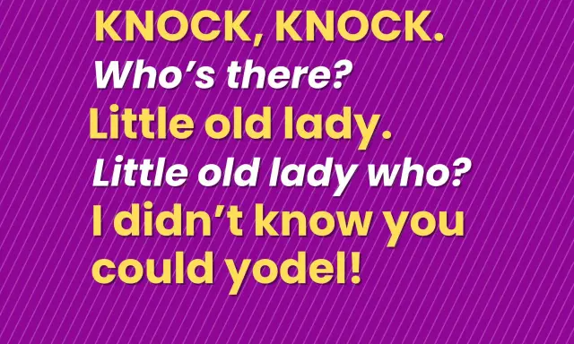 Żółty tekst na fioletowym tle z ukośnymi liniami: "Knock, knock. Who's there? Little old lady. Little old lady who? I didn't know you could yodel!