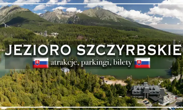 Jezioro Szczyrbskie otoczone lasami i górami, z widocznymi atrakcjami, parkingami i biletami.