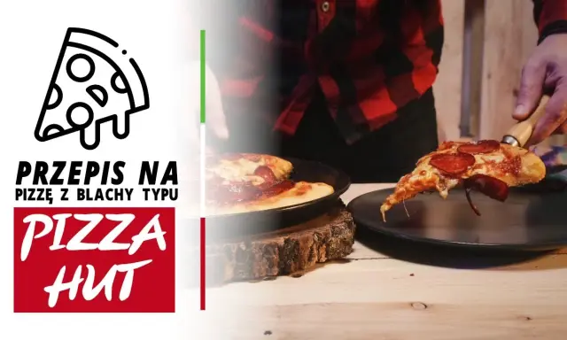 Pizza jak z Pizza Hut w domu? Przepis na Pan Pizza krok po kroku