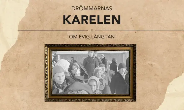 En inramad bild av barn i vinterkläder, med texten "Drömmarnas Karelen" och "Om evig längtan". En glimt av karelen historia.