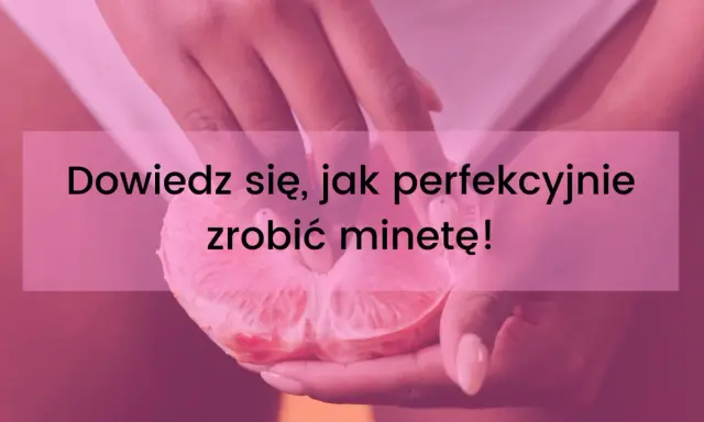 Dłonie trzymające przekrojonego grejpfruta. Napis: "Dowiedz się, jak perfekcyjnie zrobić minetę!".