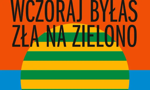 Wczoraj byłaś zła na zielono. Pomarańczowe tło, niebieska woda i wielka, zielono-żółta kula.