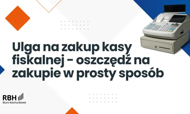 Ulga na zakup kasy fiskalnej to prosty sposób na oszczędność. Zobacz, jak skorzystać ze zwrotu za kasę fiskalną.
