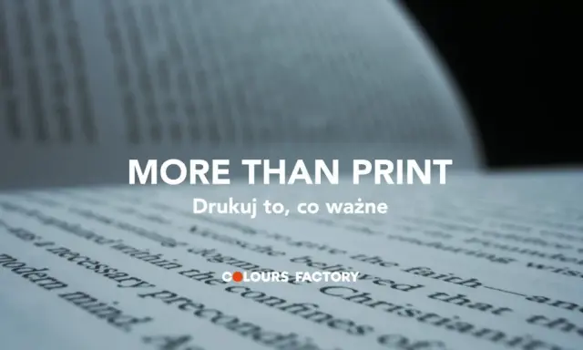 Printy co to?" - pytanie, na które odpowiada hasło "MORE THAN PRINT". Drukuj to, co ważne, z COLOURS FACTORY.