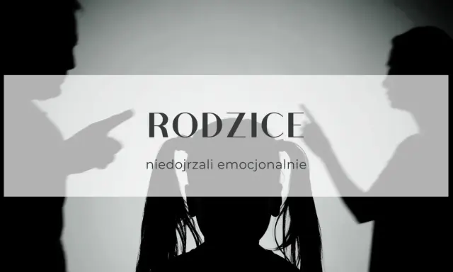 Cienie rodziców wskazują palcami na siebie, podczas gdy w centrum sylwetka dziecka. Tekst: "Rodzice niedojrzali emocjonalnie".