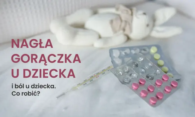 Termometr i leki obok pluszowej zabawki. Nagła gorączka u dziecka i ból to sytuacja, która wymaga szybkiej reakcji.