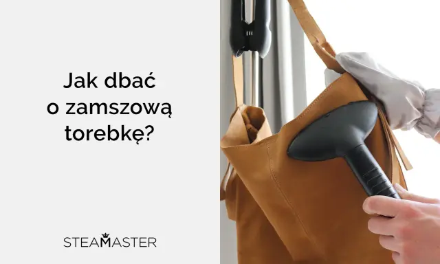 Jak wyczyścić zamszową torebkę? Para odświeża i odnawia delikatny zamsz.