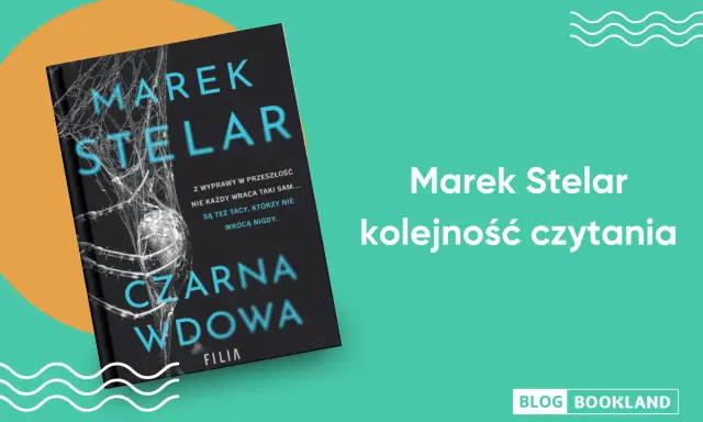 Książka "Czarna wdowa" Marka Stelara. Poznaj kolejność czytania jego powieści, by nie zgubić się w mrocznych historiach.
