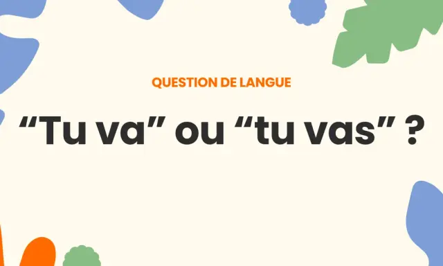 Question de langue : "Tu va" ou "tu vas" ? Où vas-tu ?