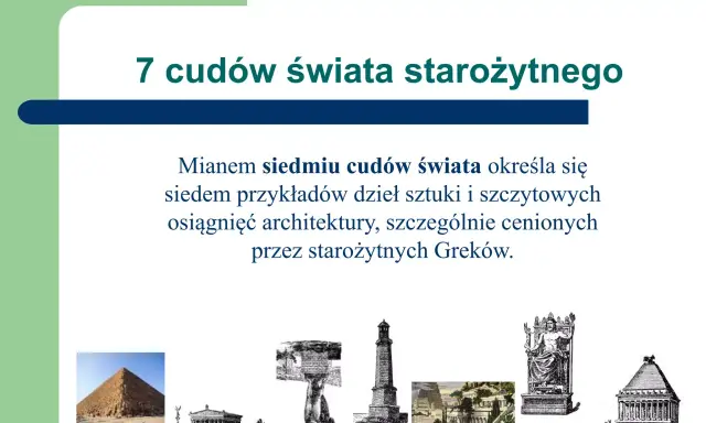 Siedem cudów świata starożytnego: piramida, świątynia, kolos, latarnia, wiszące ogrody, posąg Zeusa, mauzoleum.