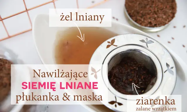 Nawilżająca płukanka i maska z siemienia lnianego na włosy. Zaparzone ziarenka lnu tworzą żel.