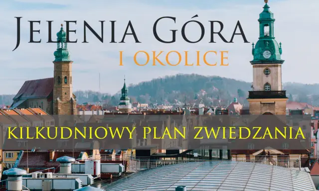 Jelenia Góra i okolice: zobacz atrakcje i zaplanuj kilkudniowe zwiedzanie malowniczego miasta i jego pięknych terenów.