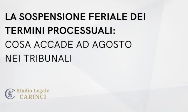 La sospensione feriale dei termini processuali: cosa accade ad agosto nei tribunali. Studio Legale Carinci.