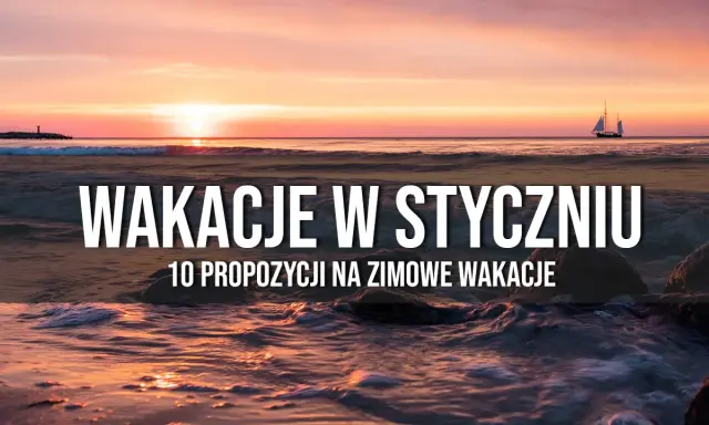 Ucieknij od zimy! Gdzie polecieć w styczniu po słońce i relaks?