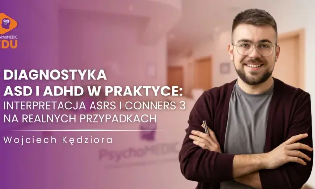 Wojciech Kędziora omawia diagnostykę ASD i ADHD, interpretując wyniki Conners 3 na przykładach.