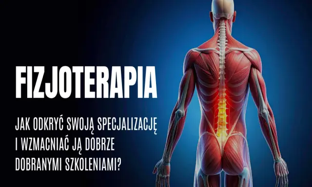 Anatomia człowieka z zaznaczonym kręgosłupem. Tekst: "FIZJOTERAPIA. Jak odkryć swoją specjalizację i wzmacniać ją dobrze dobranymi szkoleniami?".