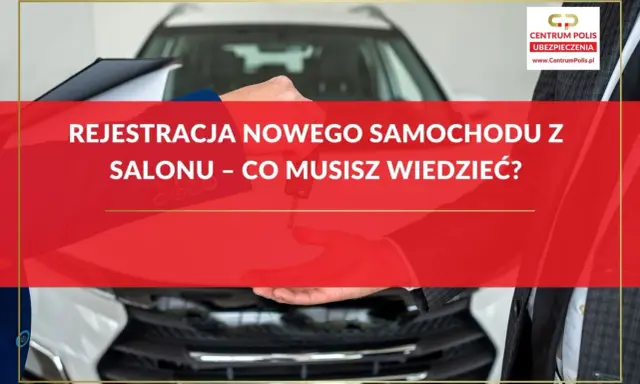 Kluczyki do nowego auta w rękach, a przed Tobą rejestracja nowego samochodu z salonu. Dowiedz się, ile trwa i co musisz wiedzieć.