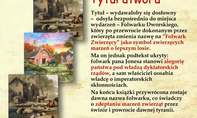 Obrazki przedstawiają sielankowe sceny z folwarku, który w tekście jest symbolem marzeń zwierząt o lepszym losie. Folwark to miejsce wydarzeń.