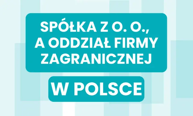 Spółka z o.o. a oddział firmy za granicą działalność w Polsce. Jasne tło z niebieskimi prostokątami.