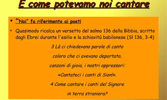 E come potevamo noi cantare, "Noi" fa riferimento ai poeti. Il salmo 136 descrive gli Ebrei in esilio, incapaci di cantare alle fronde dei salici.