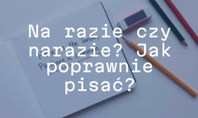Na razie czy naraz? Jak poprawnie pisać? Pytanie na kartce, obok ołówki i gumka.