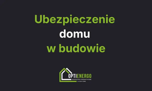 Ubezpieczenie domu w budowie. Zadbaj o bezpieczeństwo swojej inwestycji. Logo Optienergo.