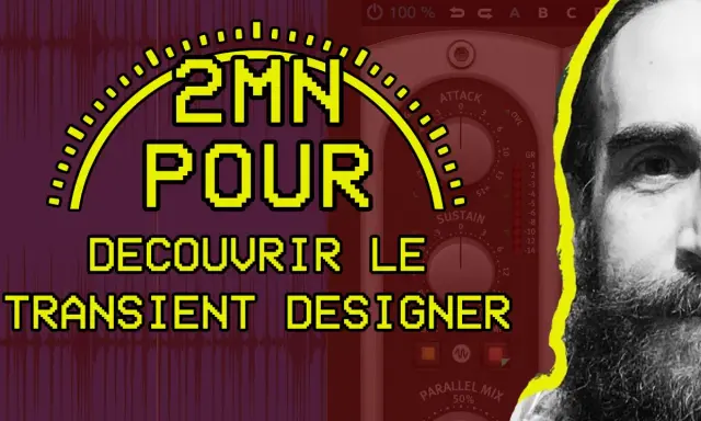 Un homme barbu regarde, à côté d'un plugin audio "Transient Designer". Le texte jaune indique "2MN POUR DECOUVRIR LE TRANSIENT DESIGNER".