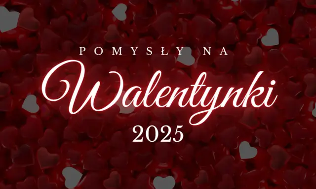 Walentynki 2025: Pomysły na romantyczny weekend i wieczór