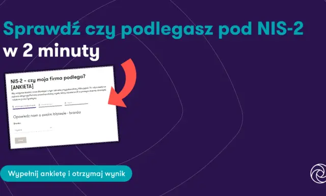 Sprawdź, czy Twoja firma podlega pod NIS-2, wypełniając ankietę w 2 minuty. Dowiedz się, jakie obowiązki Cię czekają.