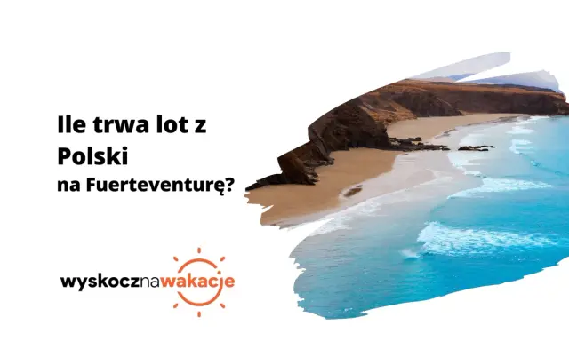 Ile się leci na Wyspy Kanaryjskie? Sprawdź, ile trwa lot z Polski na Fuerteventurę i zaplanuj wymarzone wakacje.
