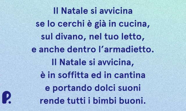 Poesie di Natale con rime baciate: il Natale si avvicina, è in cucina, sul divano, nel letto, in soffitta e in cantina, rendendo tutti i bimbi buoni.
