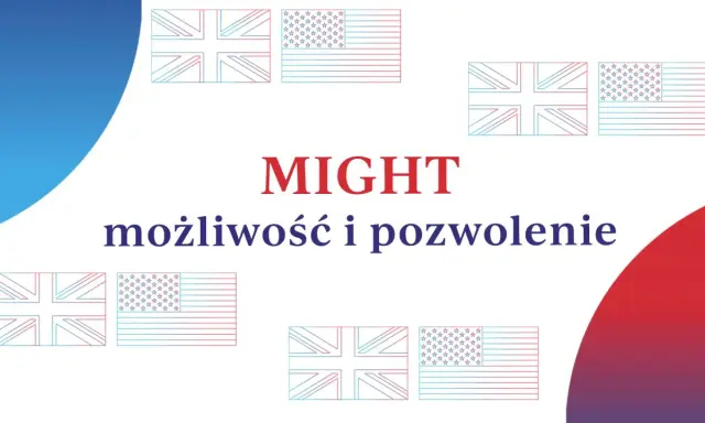 MIGHT - możliwość i pozwolenie. Flagi Wielkiej Brytanii i USA. Może to być symbol możliwości, jakie dają te kraje.