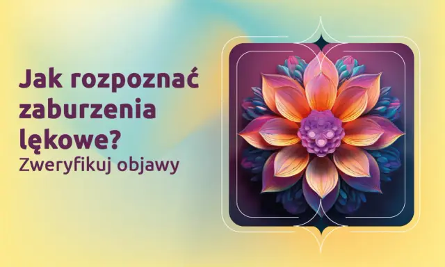 Jak rozpoznać zaburzenia lękowe? Weryfikuj objawy. Kolorowy kwiat symbolizuje piękno, które może przyćmić lęk uogólniony.