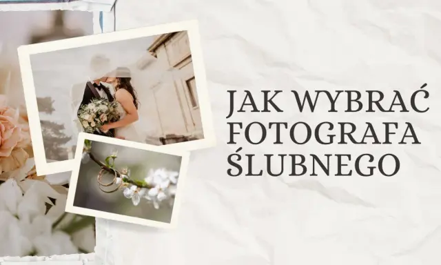 Jak wybrać fotografa ślubnego? 7 kroków do zdjęć marzeń!