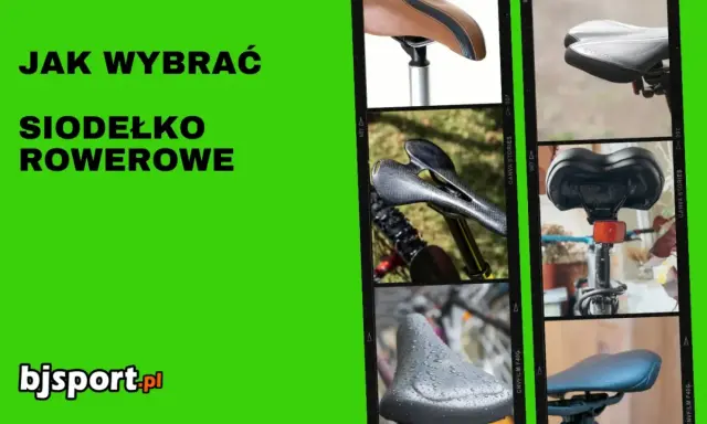 Jak dobrać siodełko rowerowe? Zobacz różne modele: sportowe, turystyczne, na mokre dni.