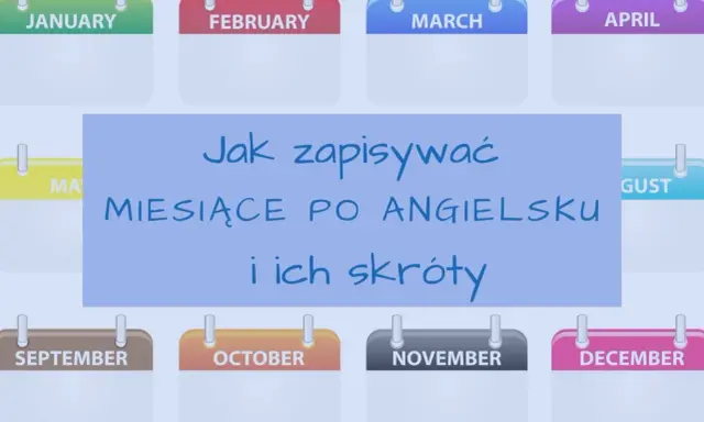 Kalendarze z nazwami miesięcy po angielsku: January, February, March, April, May, August, September, October, November, December. Tekst: "Jak zapisywać miesiące po angielsku i ich skróty".