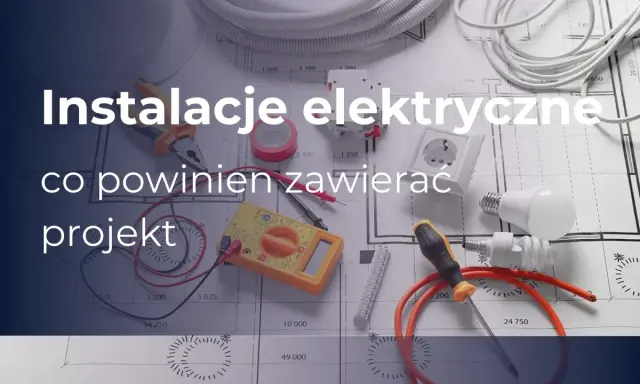 Instalacje elektryczne: co powinien zawierać projekt. Narzędzia, przewody i schematy budowlane.