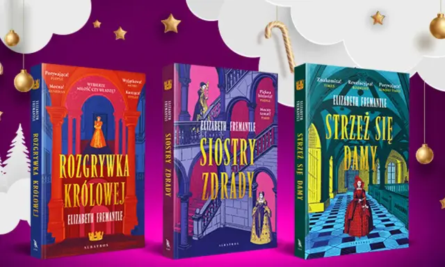 Trzy książki Elizabeth Fremantle: "Rozgrywka Królowej", "Siostry Zdrady" i "Strzeż się Damy". Co przyniesie jutro?