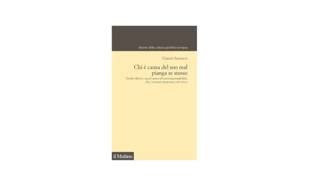 Copertina libro "Chi è causa del suo mal pianga se stesso" di Gianni Santucci, con citazione di Emilio Betti sull'autoresponsabilità.