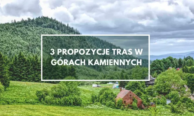 Zielone wzgórza i lasy Gór Kamiennych, z domkami i polami namiotowymi. Tekst: "3 propozycje tras w Górach Kamiennych".