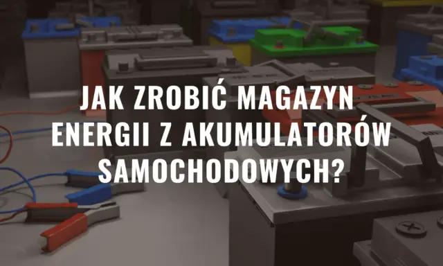 Jak zrobić magazyn energii z akumulatorów samochodowych? Wiele akumulatorów samochodowych połączonych ze sobą tworzy potężny bank energii.
