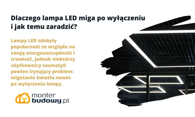 Nowoczesne lampy LED migają jak stroboskop po wyłączeniu, co irytuje użytkowników. Dowiedz się, dlaczego tak się dzieje i jak temu zaradzić.