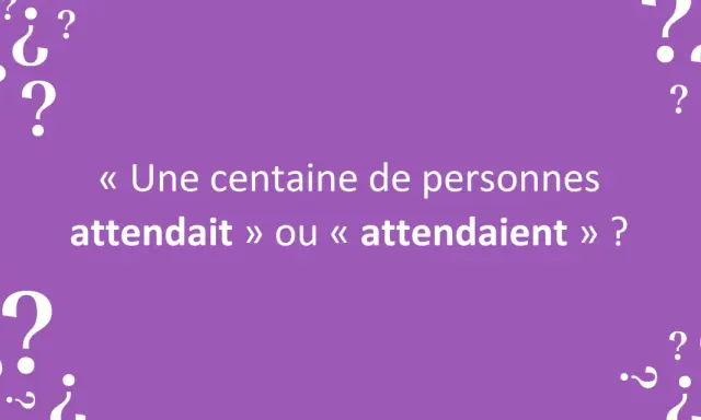 Une centaine de personnes attendait ou attendaient ? Une question de déteindre conjugaison sur fond violet avec des points d'interrogation.