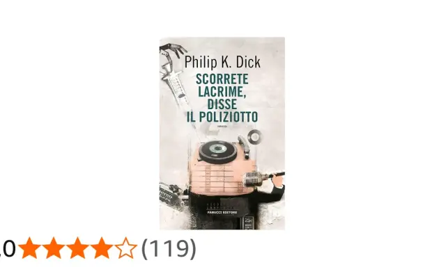 Copertina del libro "Scorrete lacrime, disse il poliziotto" di Philip K. Dick, con elementi surreali come una siringa e un giradischi.
