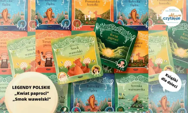 Książki z serii "Legendy polskie": "Kwiat paproci", "Smok wawelski", "Bałtycka flądra", "Poznańskie koziołki", "Syrenka warszawska".
